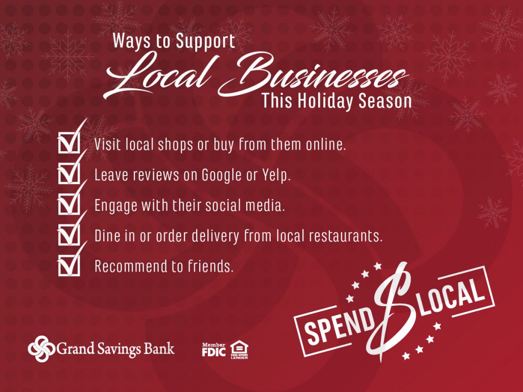 Besides spending local, here are five ways to support local businesses this holiday season:
- Visit local shops or buy from them online
- Leave reviews on Google or Yelp
- Engage with their social media
- Dine in or order delivery from local restaurants
- Recommend to friends

SPEND LOCAL!